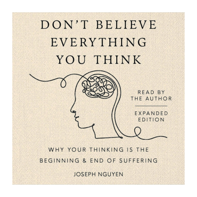 Don’t Believe Everything You Think (Expanded Edition): Why Your Thinking Is the Beginning & End of Suffering Audible Audiobook – Unabridged